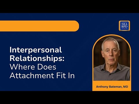 Interpersonal Relationships: Where Does Attachment Fit In - Anthony W. Bateman, MD