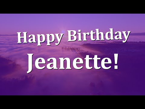 Happy Birthday Jeanette!  Have an Amazing Birthday!