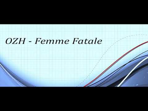 OZH - Femme Fatale