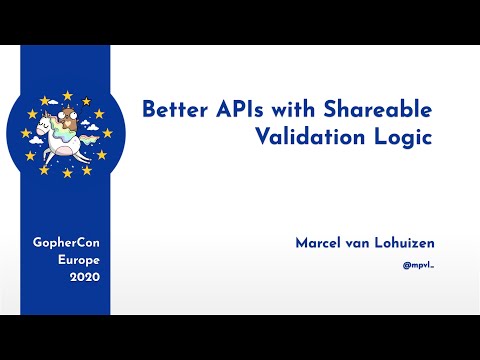 GopherCon Europe 2020: Marcel van Lohuizen - Better APIs with Shareable Validation Logic