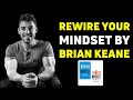 Rewire Your Mindset with Brian Keane - The Secret to Transforming Your Life!