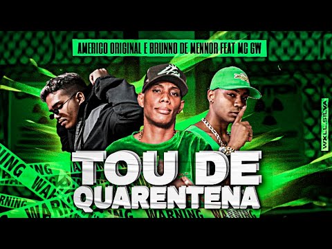 AMERICO ORIGINAL E BRUNNO DE MENNOR FEAT. MC GW - TOU DE QUARENTENA