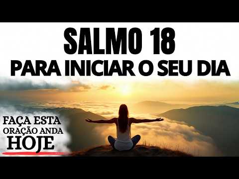 ORAÇÃO DA MANHÃ | SALMO 18 PARA INICIAR O DIA COM JESUS | ROCHA, PAZ E DIREÇÃO