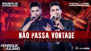 Henrique e Juliano - Não Passa Vontade - (Guias Do Novo DVD)