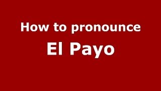 How to pronounce El Payo