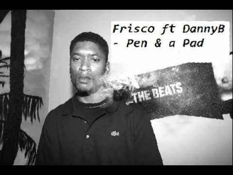 Pen & a Pad - (Frisco & Danny B)