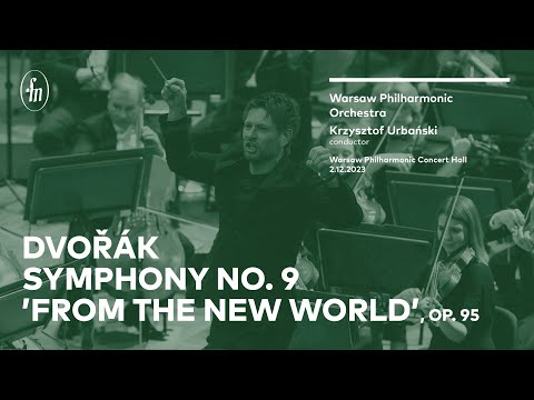 Dvořák – Symphony No. 9 'From the New World' (Warsaw Philharmonic Orchestra, Krzysztof Urbański)