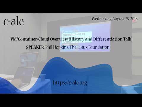 C-ALE: VM/Container/Cloud Overview (History and Differentiation Talk) - Phil Hopkins