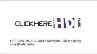 OFFICIAL MUSIC James morrison - On the same side (Radio edit)