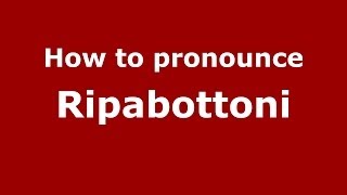 How to pronounce Ripabottoni