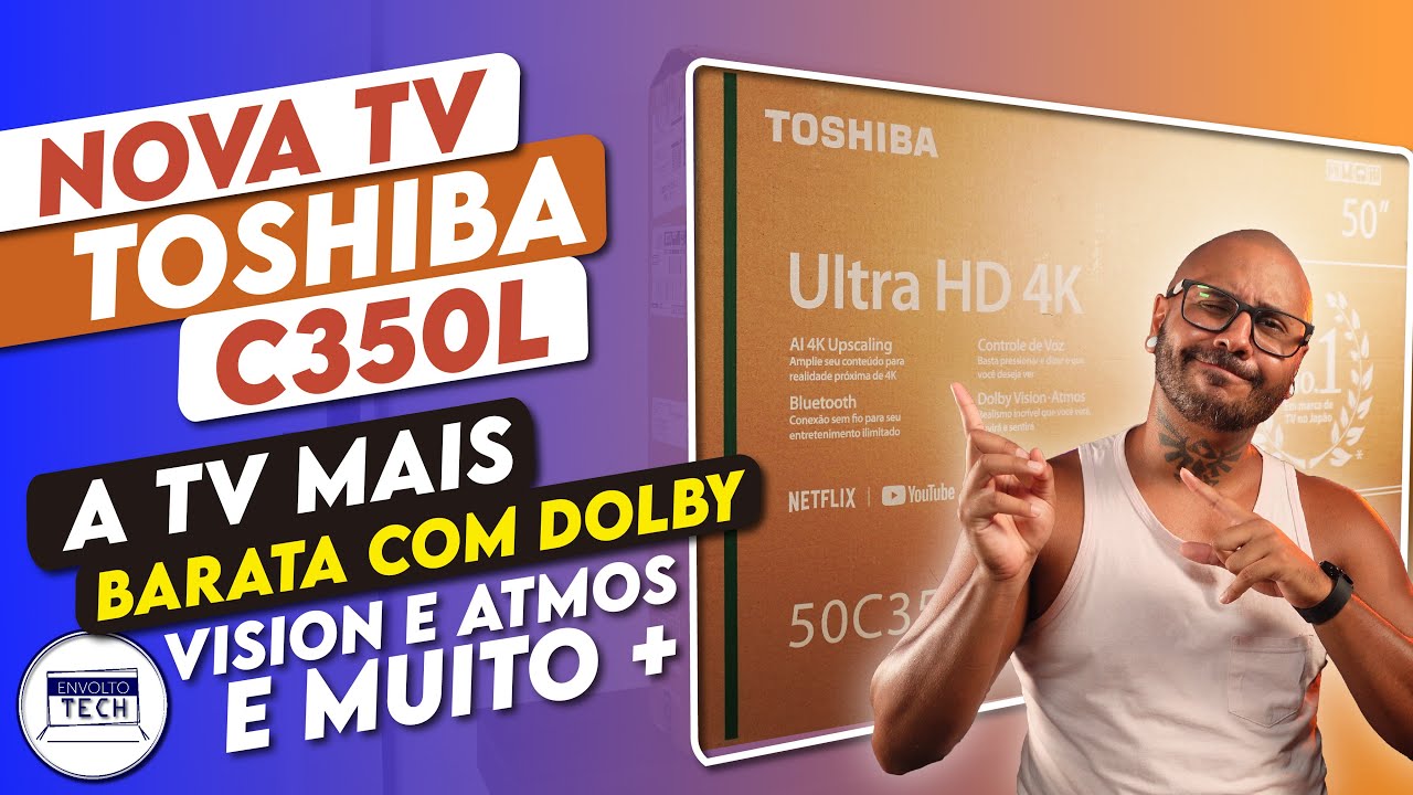 Unboxing e primeiras impressões da TV 4K TOSHIBA C350L | Uma TV BARATA com DOLBY VISION e ATMOS