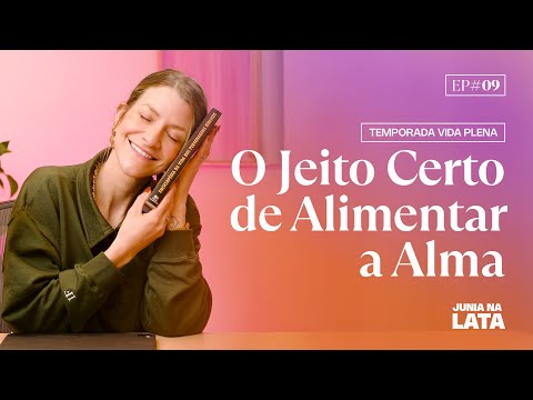 VIDA PLENA #9: O Jeito Certo de Alimentar a Alma