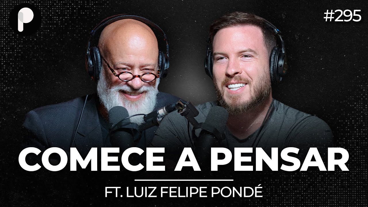 LUIZ FELIPE PONDÉ: O SEGREDO PARA PENSAR MAIS E MELHOR | PrimoCast 295