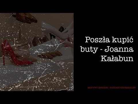 #27 She Went to Buy Shoes - Joanna Kałabun [Crime Podcast]