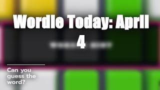 Wordle Today April 4 🟩🔍 | What's the Word