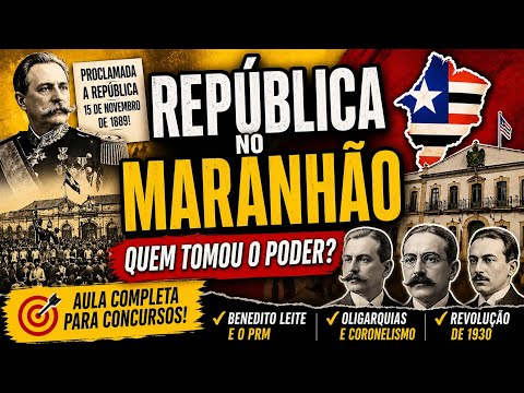 AULA 6: PROCLAMAÇÃO DA REPÚBLICA NO MARANHÃO | Oligarquias, Benedito Leite e Revolução de 1930