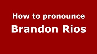 How to pronounce Brandon Rios