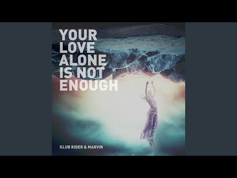 Your Love Alone is Not Enough