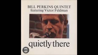 Bill Perkins Quintet featuring Victor Feldman ‎– Quietly There ( Full Album )