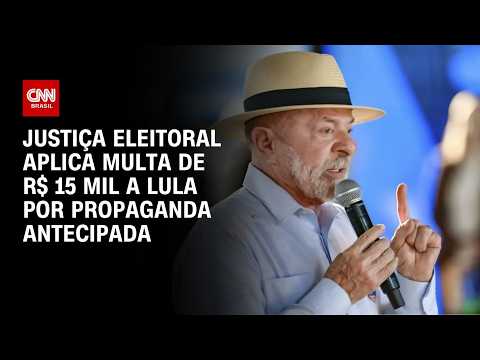 TRE-SP aplica multa de R$ 15 mil a Lula por propaganda eleitoral antecipada | CNN 360°