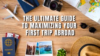 How to Make the Most of Your First Trip Abroad in 9 Easy Steps! Stress FREE Travel Advice!