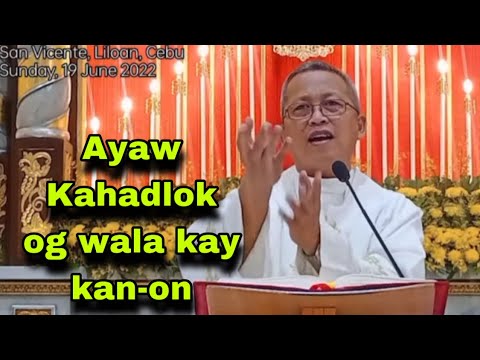 June 19, 2022 Ayaw Kahadlok Og Wala kay Kan-on | Fr Ciano Ubod