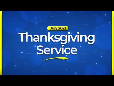 JULY 2021 THANKSGIVING SERVICE - 04.07.2021