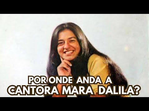 LEMBRA DELA? POR ONDE ANDA A CANTORA MARA DALILA?