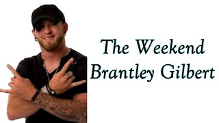 The Weekend  Brantley Gilbert (lyrics)