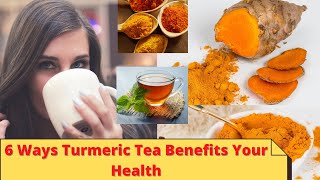 6 Ways Turmeric Tea Benefits Your Health