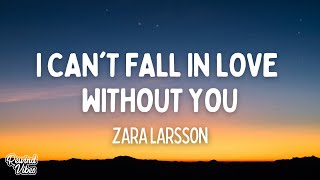 Zara Larsson - I Can&#39;t Fall in Love Without You (Lyrics)