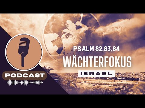 PODCAST# WÄCHTERFOKUS ISRAEL - Psalm 82,83,84