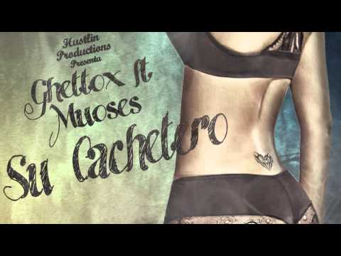 Ghettox ft. Muoses - Su Cachetero (Hustlin Productions 2013)