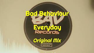 Bad Behaviour - Everyday (Original Mix)