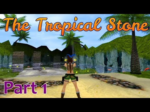TRLE The Tropical Stone (part1) [No Meds] walkthrough