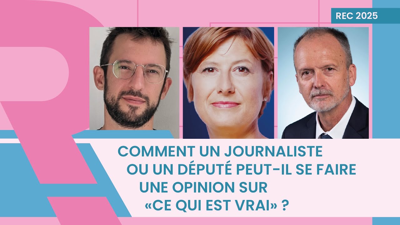 Comment un journaliste / un député peut-il se faire une opinion sur « ce qui est vrai » ?