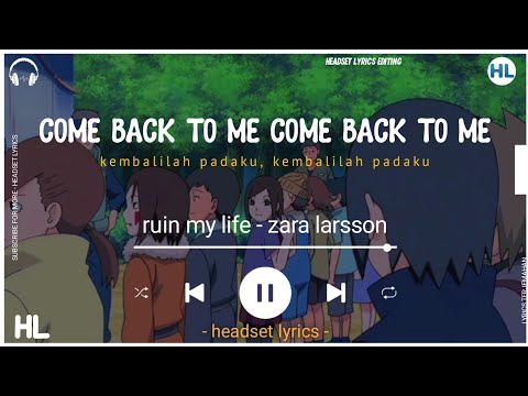 ruin my life zara larsson (lirik dan terjemahan) come back to me come back to me