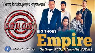 Empire Cast feat. Serayah &amp; Yazz - Big Shoes (PB DJ &amp; Candy Black DJ edit)