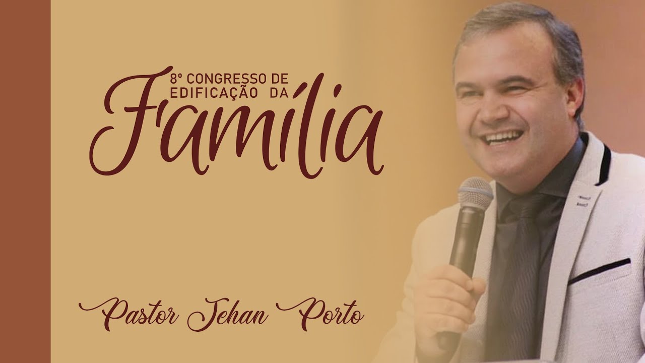 PASTOR JEHAN PORTO | 8º CONGRESSO DE EDIFICAÇÃO DA FAMÍLIA | 2022