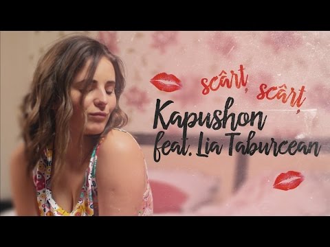 Kapushon feat. Lia Taburcean - Scârț Scârț : Versuri