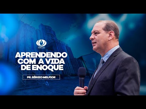 Pregação IEADJO | Pr. Sérgio Melfior | Aprendendo com a vida de Enoque