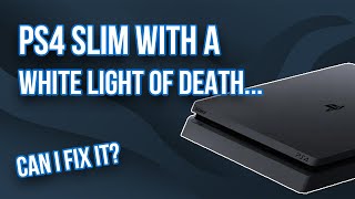 This PlayStation 4 Slim Has A White Light Of Death... Can I Fix IT?