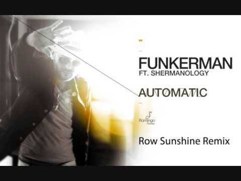 Funkerman ft Shermanology - Automatic (Row Sunshine Remix)