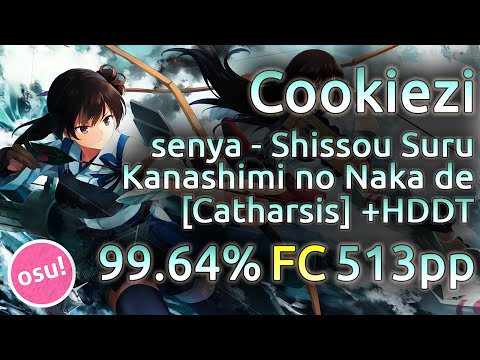 Cookiezi | senya - Shissou Suru Kanashimi no Naka de [Catharsis] | HDDT 99.64% FC 513pp | Live