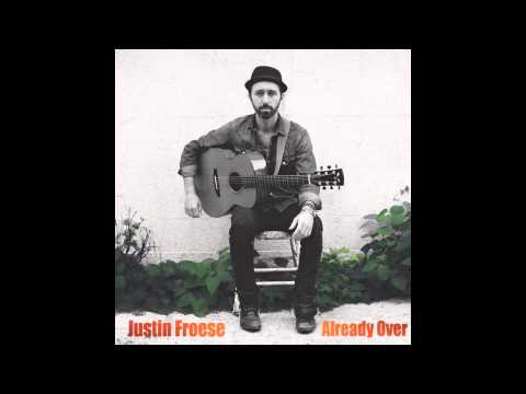 Justin Froese - Already Over