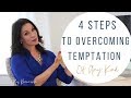 4 Step to Overcoming Temptation (Of Any Kind)