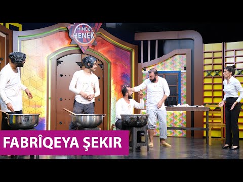 HINEK HENEK - FABRÎQEYA ŞEKIR