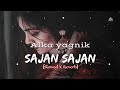 Sajan Sajan Teri Dulhan Slowed X Reverb Alka Yagnik Old Is Gold Aarzoo Lofi S Today 1m