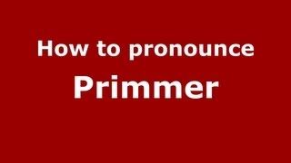 How to pronounce Primmer