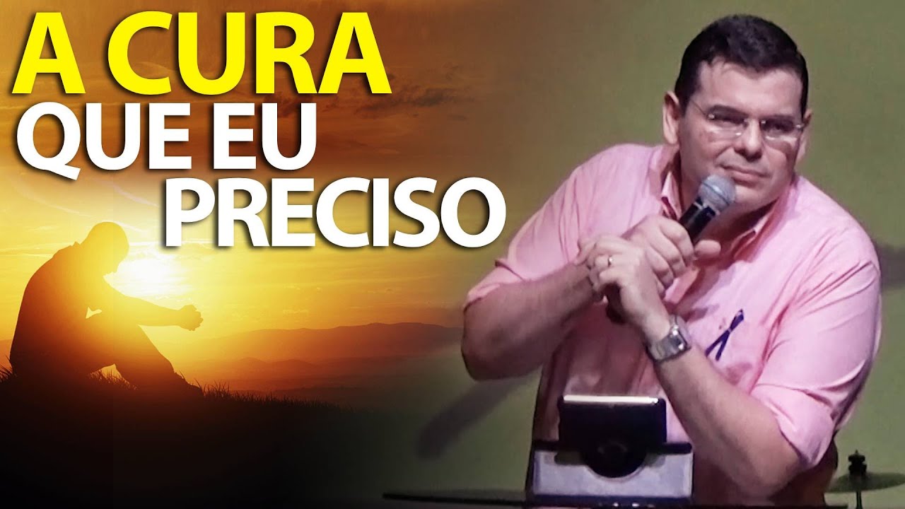 A cura que você precisa - Jesus quer curar o principal primeiro | Hildebrando Cerqueira